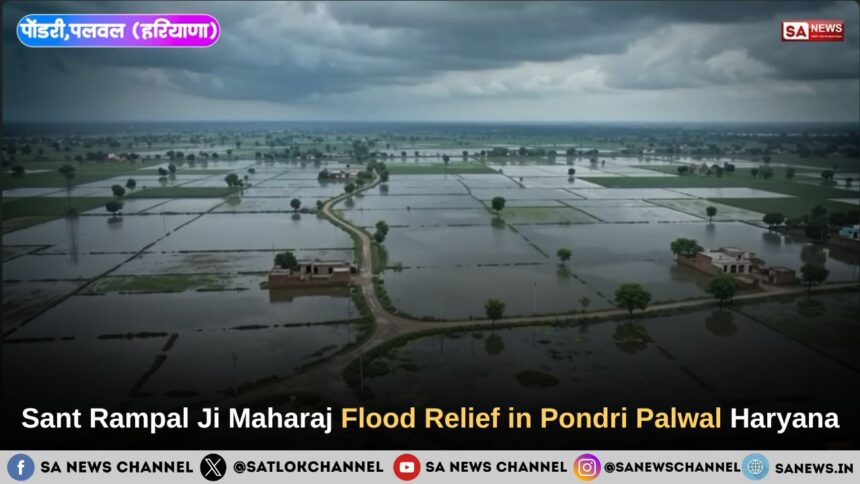 Sant Rampal Ji Maharaj Flood Relief in Pondri Palwal Haryana