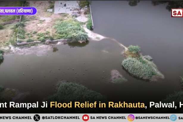 Sant Rampal Ji Maharaj Flood Relief in Rakhauta, Palwal, HR!