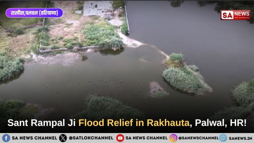 Sant Rampal Ji Maharaj Flood Relief in Rakhauta, Palwal, HR!
