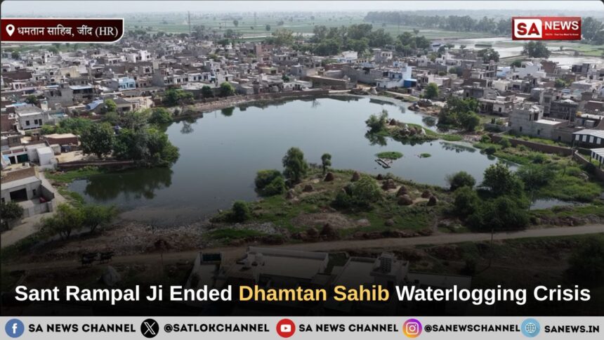 Sant Rampal Ji Ended Dhamtan Sahib Waterlogging Crisis