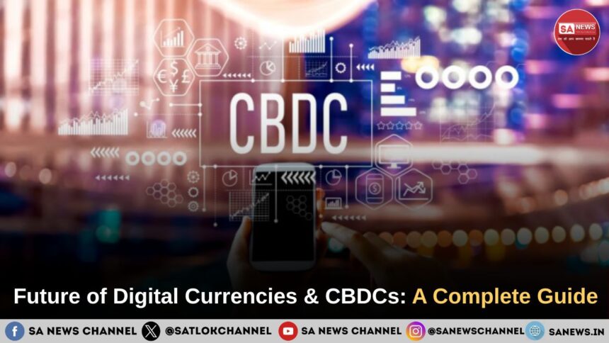 ​Future of Digital Currencies & CBDCs A Complete Guide