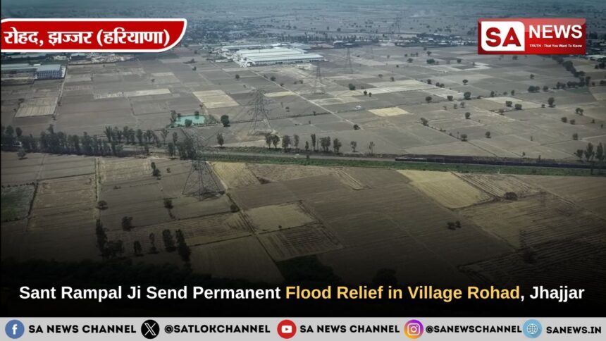 Sant Rampal Ji Maharaj Send Permanent Flood Relief in Village Rohad, Jhajjar (Haryana)