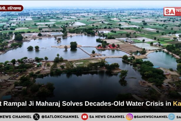 Sant Rampal Ji Maharaj Solves Decades-Old Water Crisis in Kapro