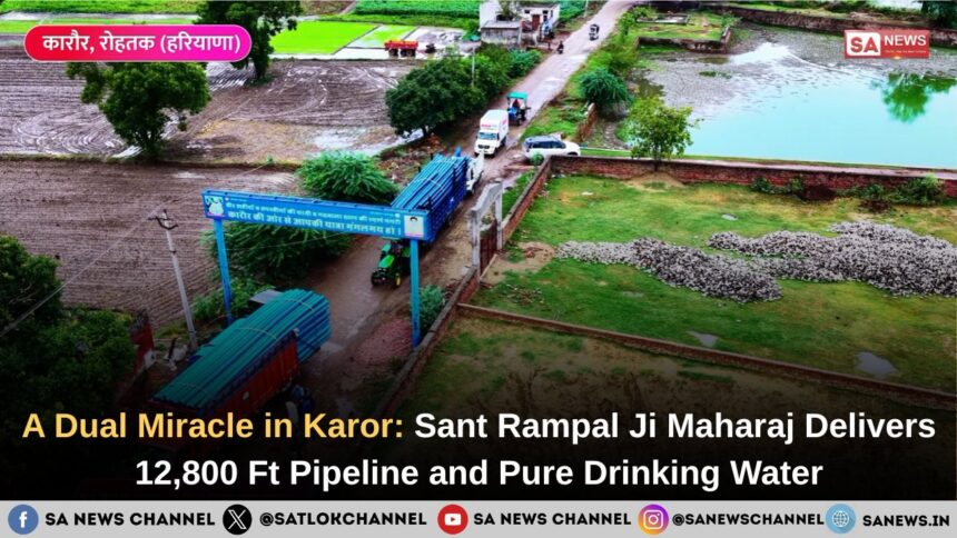 A Dual Miracle in Karor: Sant Rampal Ji Maharaj Delivers 12,800 Ft Pipeline and Pure Drinking Water