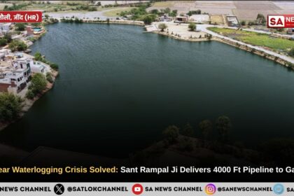 40-Year Waterlogging Crisis Solved Sant Rampal Ji Delivers 4000 Ft Pipeline to Gatauli