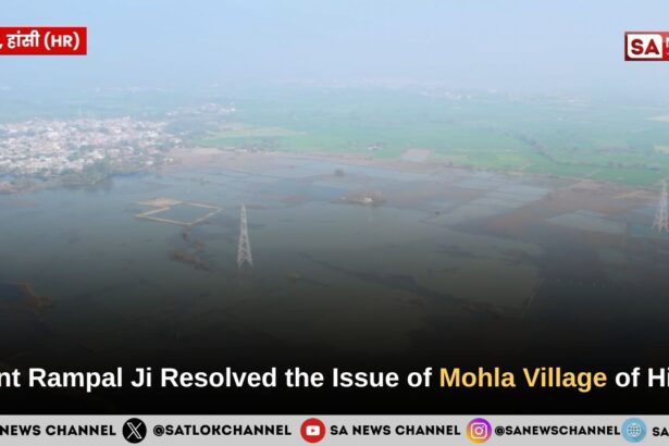 ​Saint Rampal Ji Resolved the Issue of Mohla Village of Hisar