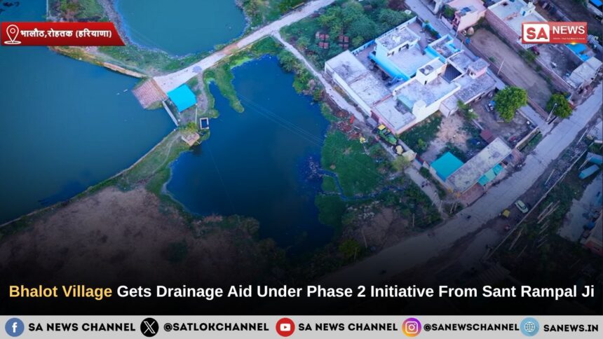Bhalot Village Gets Drainage Aid Under Phase 2 Initiative From Sant Rampal Ji Maharaj