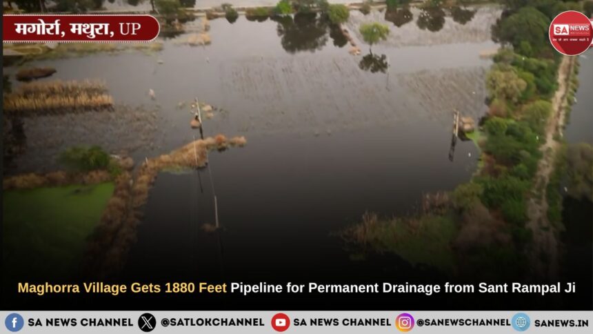 Maghorra Village Gets 1880 Feet Pipeline for Permanent Drainage from Sant Rampal Ji Maharaj