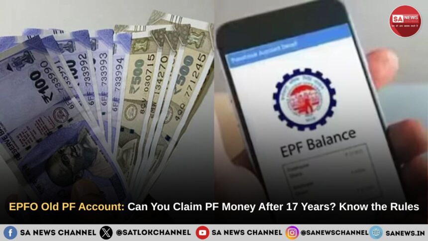 EPFO Old PF Account: Can You Claim PF Money After 17 Years? Know the Rules