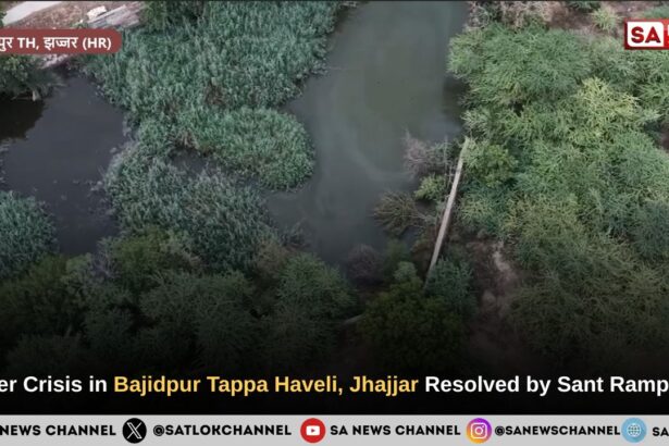 Water Crisis in Bajidpur Tappa Haveli, Jhajjar Resolved by Sant Rampal Ji Maharaj