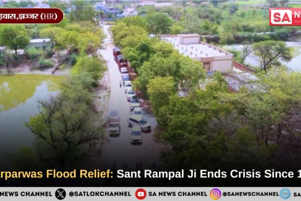 Kharparwas Flood Relief: Sant Rampal Ji Ends Crisis Since 1964