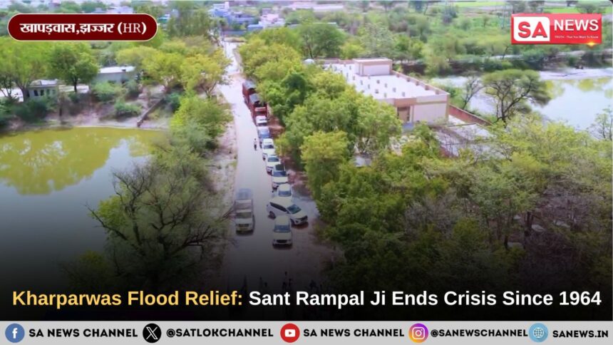 Kharparwas Flood Relief: Sant Rampal Ji Ends Crisis Since 1964