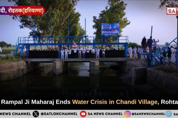 Sant Rampal Ji Maharaj Ends Water Crisis in Chandi Village, Rohtak