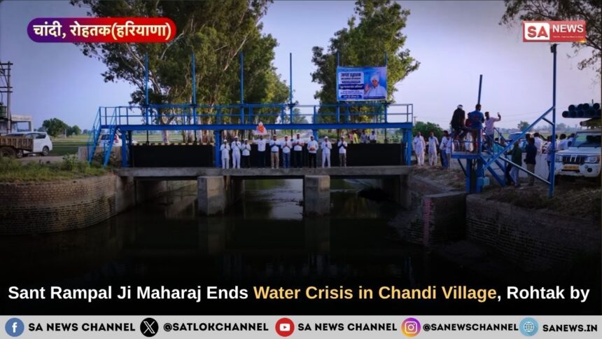 Sant Rampal Ji Maharaj Ends Water Crisis in Chandi Village, Rohtak