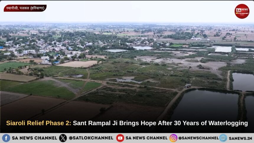 Siaroli Relief Phase 2: Sant Rampal Ji Maharaj Brings Hope After 30 Years of Waterlogging