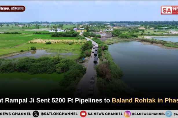 Sant Rampal Ji Sent 5200 Ft Pipelines to Baland Rohtak in Phase 2