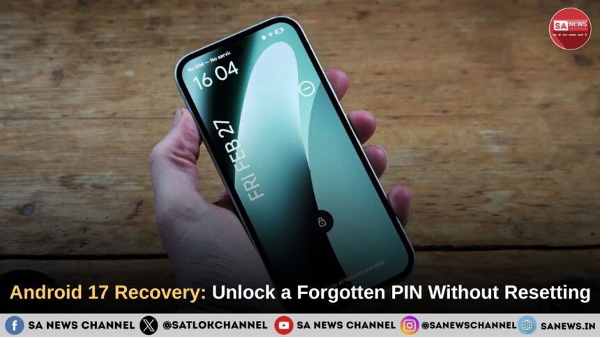 No More Factory Resets: How Android 17 Plans to Rescue Your Forgotten PIN