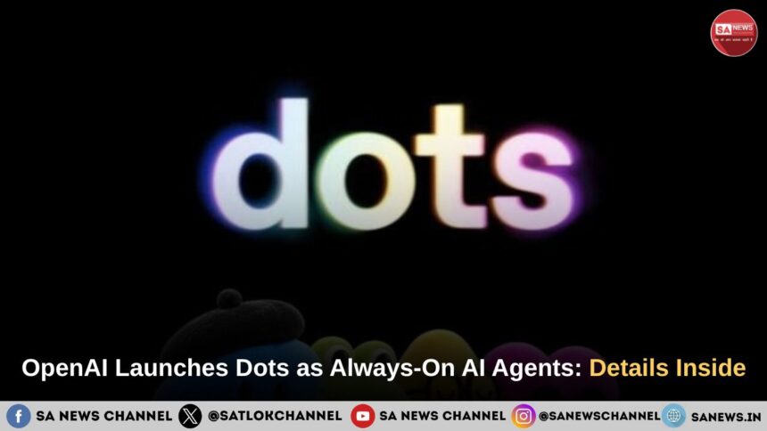 OpenAI Launches Dots as Always-On AI Agents Details Inside