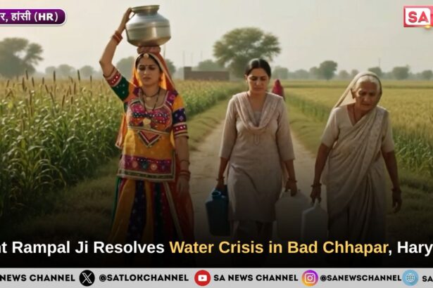 Sant Rampal Ji Resolves Water Crisis in Bad Chhapar, Haryana