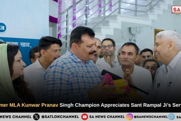 Former MLA Kunwar Pranav Singh Champion Appreciates Sant Rampal Ji’s Service